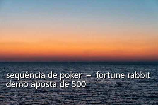 sequência de poker - fortune rabbit demo aposta de 500