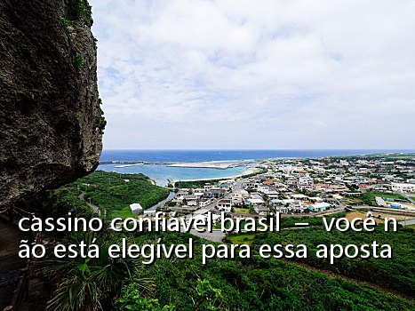 cassino confiável brasil - você não está elegível para essa aposta