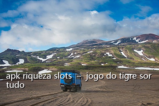 apk riqueza slots - jogo do tigre sortudo