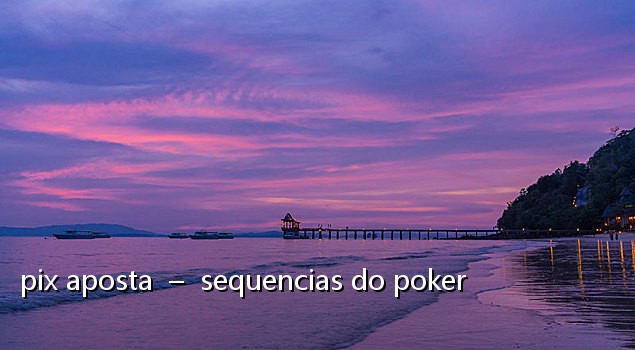 pix aposta - sequencias do poker