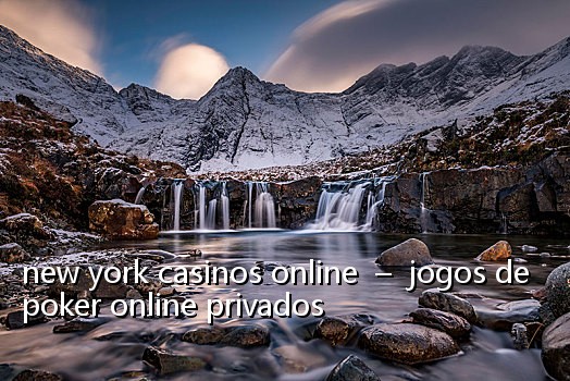new york casinos online - jogos de poker online privados