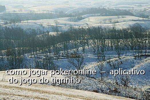 como jogar poker online - aplicativo do jogo do tigrinho
