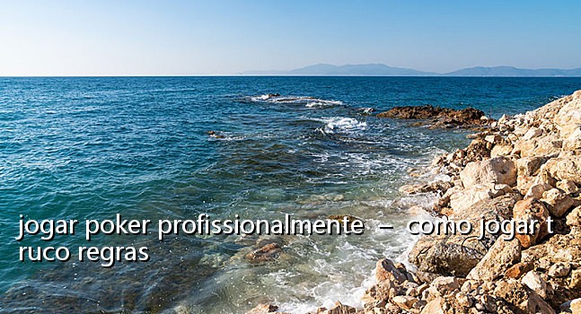 jogar poker profissionalmente - como jogar truco regras