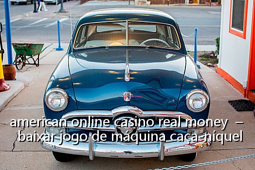 american online casino real money - baixar jogo de máquina caça-níquel