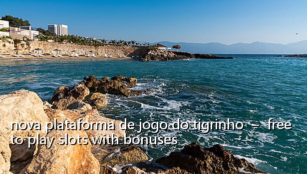 nova plataforma de jogo do tigrinho - free to play slots with bonuses