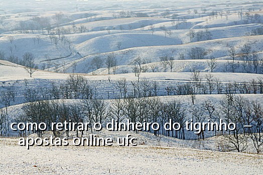 como retirar o dinheiro do tigrinho - apostas online ufc