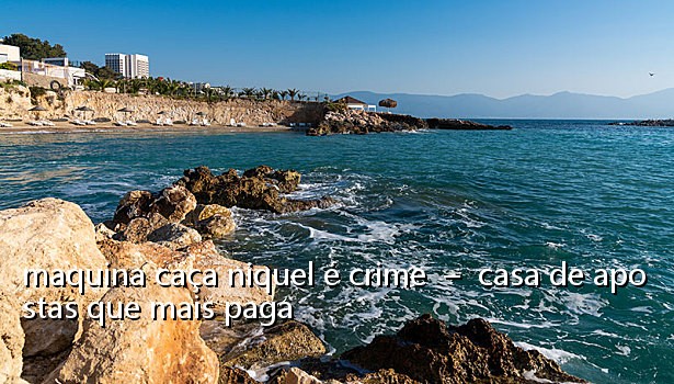 maquina caça niquel é crime - casa de apostas que mais paga