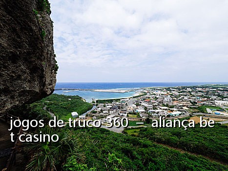 jogos de truco 360 - aliança bet casino