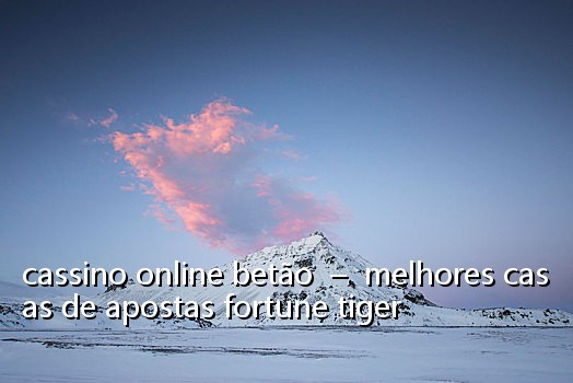 cassino online betão - melhores casas de apostas fortune tiger