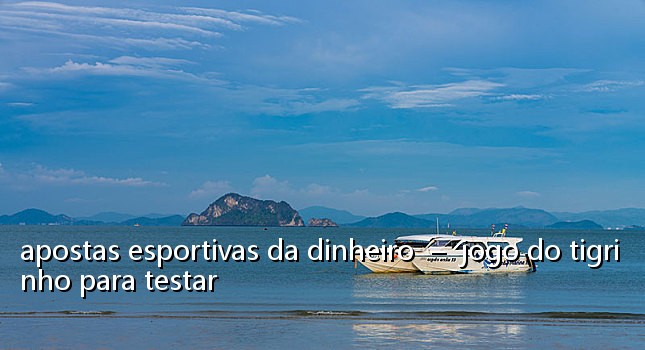 apostas esportivas da dinheiro - jogo do tigrinho para testar