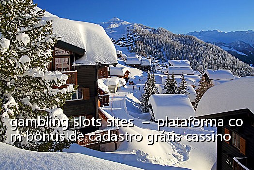 gambling slots sites - plataforma com bônus de cadastro grátis cassino