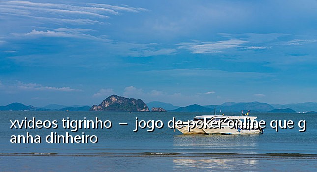 xvideos tigrinho – jogo de poker online que ganha dinheiro
