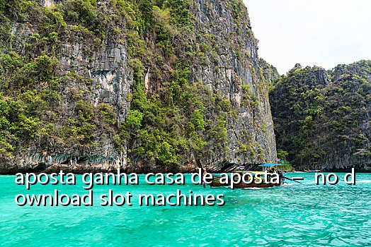 aposta ganha casa de aposta  –  no download slot machines