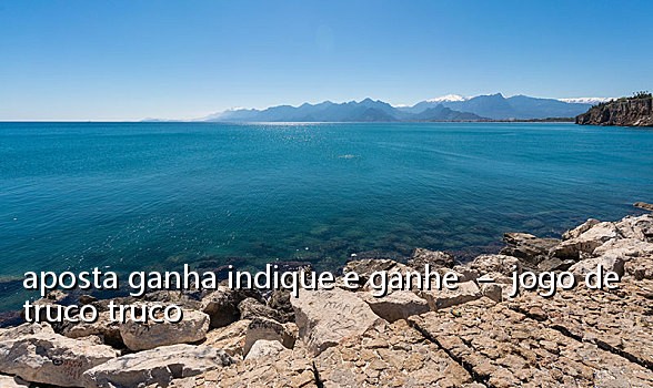 aposta ganha indique e ganhe – jogo de truco truco