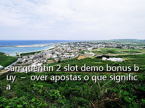 san quentin 2 slot demo bonus buy  –  over apostas o que significa