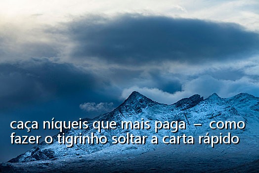 caça níqueis que mais paga  –  como fazer o tigrinho soltar a carta rápido