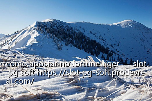 como apostar no fortune tiger – slot pg soft https //slot-pg-soft.prodevreal.com/