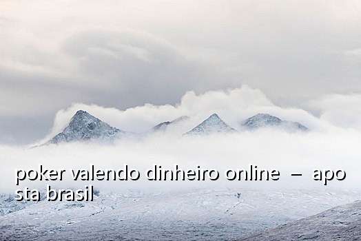 poker valendo dinheiro online – aposta brasil